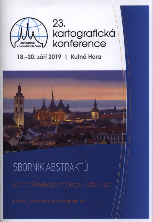 23. kartografická konference : 18.-20.září 2019, Kutná Hora : sborník abstraktů : kartografie v proměnách času
