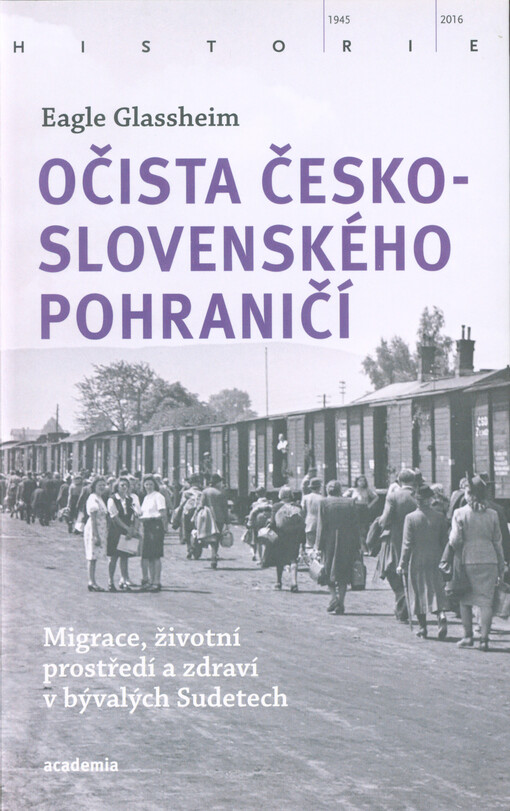 Očista československého pohraničí : migrace, životní prostředí a zdraví v bývalých Sudetech