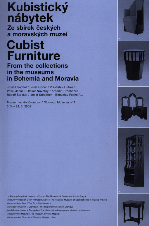 Kubistický nábytek: ze sbírek českých a moravských muzeí : Muzeum umění Olomouc = Cubist furniture : from the collections in the museums in Bohemia and Moravia : Olomouc Museum of Art : 3.3.-22.5.2005 : Josef Chochol, Josef Gočár, Vlastislav Hofman, Pavel Janák, Otakar Novotný, Antonín Procházka, Rudolf Stockar, Josef Štěpánek, Bohuslav Fuchs--