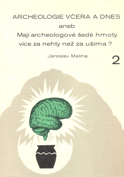 Archeologie včera a dnes, aneb, Mají archeologové šedé hmoty více za nehty než za ušima?. 2