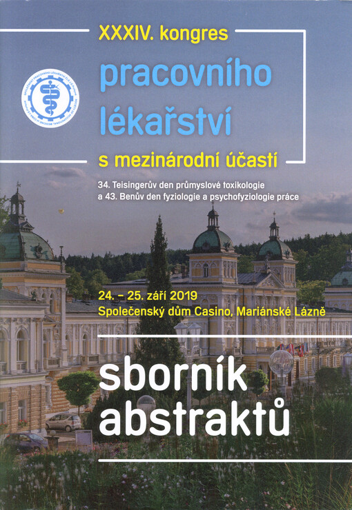 XXXIV. kongres pracovního lékařství s mezinárodní účastí : 34. Teisingerův den průmyslové toxikologie a 43. Benův den fyziologie a psychofyziologie práce : sborník abstraktů
