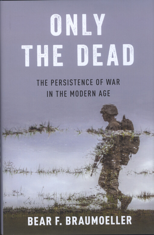 Only the dead : the persistance of war in the modern age