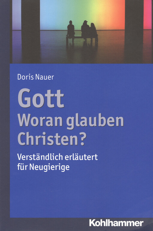 Gott - woran glauben Christen? : verständlich erläutert für Neugierige