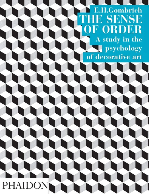 The Sense of Order : A study in the psychology of decorative art