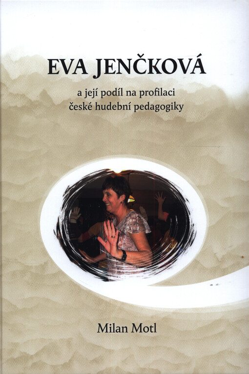 Eva Jenčková a její podíl na profilaci české hudební pedagogiky = Eva Jenčková and her contribution to specialization of Czech music pedagogy