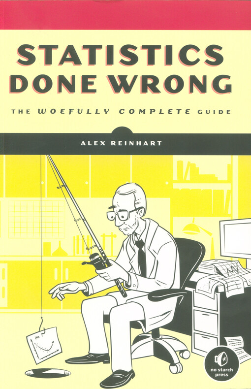 Statistics done wrong : the woefully complete guide