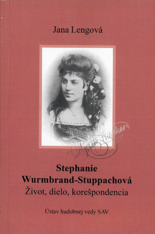 Stephanie Wurmbrand-Stuppachová (1849-1919) : život, dielo, korešpondencia