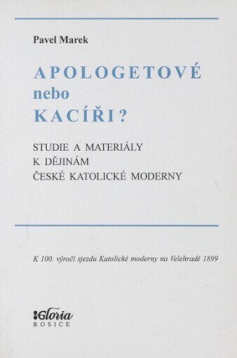 Apologetové nebo kacíři?: studie a materiály k dějinám české Katolické moderny