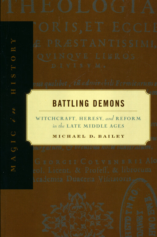 Battling demons : witchcraft, heresy, and reform in the late middle ages