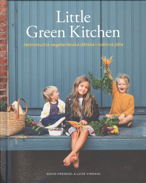 Little green kitchen : jednoduchá vegetariánská dětská i rodinná jídla