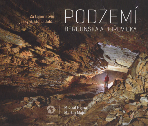 Podzemí Berounska a Hořovicka : za tajemstvím jeskyní, štol a dolů...