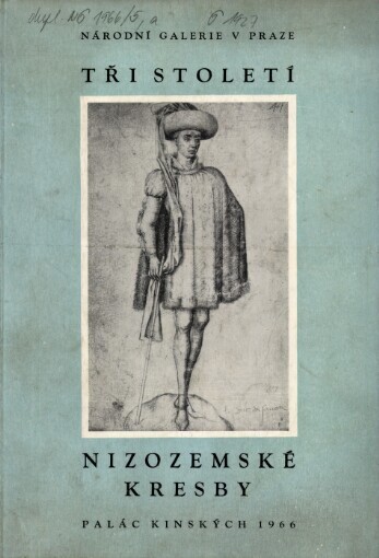 Tři století nizozemské kresby: 1400-1700 : Katalog [výstavy], Praha červen-červenec 1966