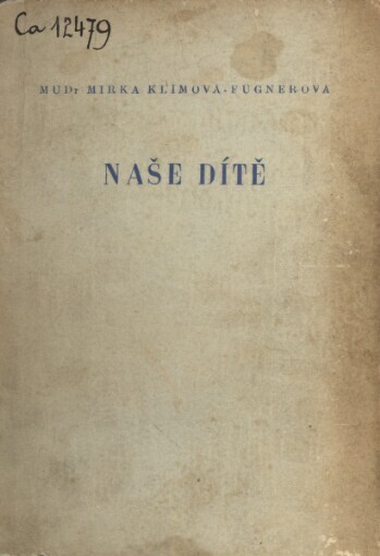 Naše dítě :Před narozením, v 1. roce, v letech předškolních, 6. vyd., (1. vyd. ve St. zdravot. nakl.)