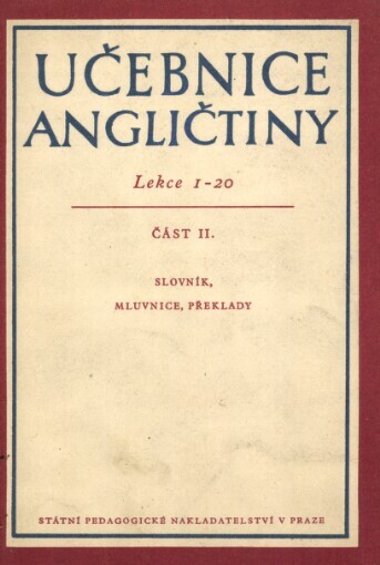 Učebnice angličtiny :lekce 1-20.Část 2,Slovník, mluvnice, překlady