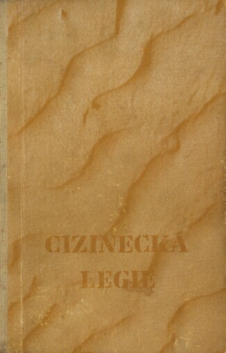 Légion Etrangére =: [Cizinecká legie] : reportáž podle zážitků a dokumentů navrátilců z Vietnamu