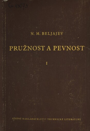 Pružnost a pevnost :[celost. vysokoškolské učebnice : Určeno pro posluchače vys. techn. škol ... pro vyš. techn. kádry v prům].1. [díl]