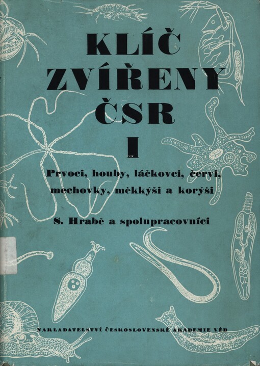 Klíč zvířeny ČSR.Díl I,(Prvoci, houby, láčkovci, červi, mechovky, měkkýši, korýši)