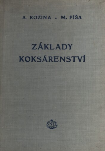 Základy koksárenství :Příručka pro nižší a stř. techn. kádry, pomůcka pro záv. školení, kursy koksmistrů, zlepšovatelů atp.