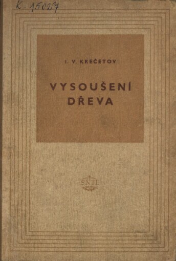 Vysoušení dřeva :Určeno pro stř. a vyš techn. kádry v dřevoprůmyslu i pro odb. dřevařské šk. a kursy