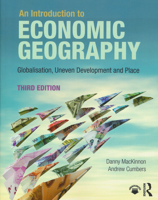 An introduction to economic geography : globalization, uneven development and place