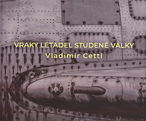 Vraky letadel studené války = Abandoned cold war aircraft