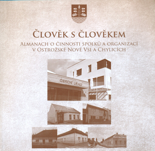 Člověk s člověkem : almanach o činnosti spolků a organizací v Ostrožské Nové Vsi a Chylicích