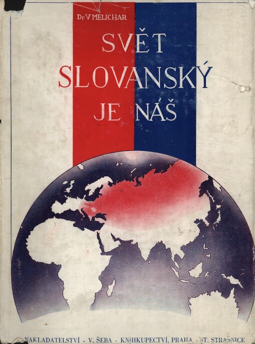 Svět slovanský je náš: Soubor vědomostí o Slovanstvu, život Slovanů a jejich vzájemné vztahy v minulosti i dnes