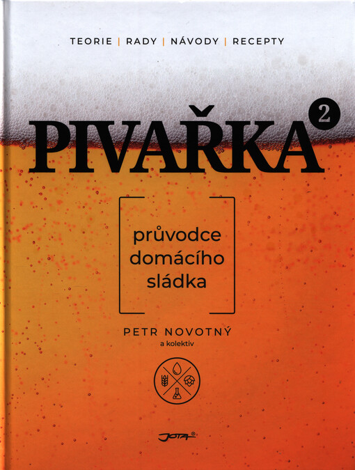 Pivařka : průvodce domácího sládka : teorie, rady, návody, recepty