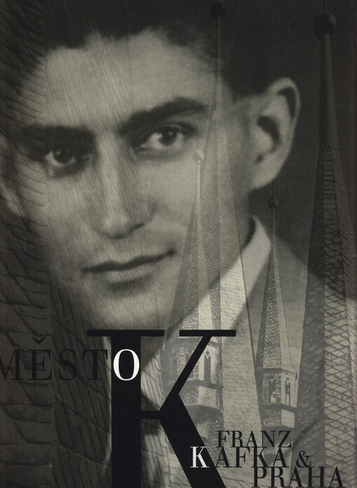 Město K: Franz Kafka a Praha : [katalog