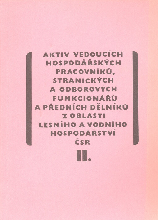 Aktiv vedoucích hospodářských pracovníků, stranických a odborových funkcionářů a předních dělníků z oblasti lesního a vodního hospodářství ČSR : České Budějovice 7. 10. 1982. II.