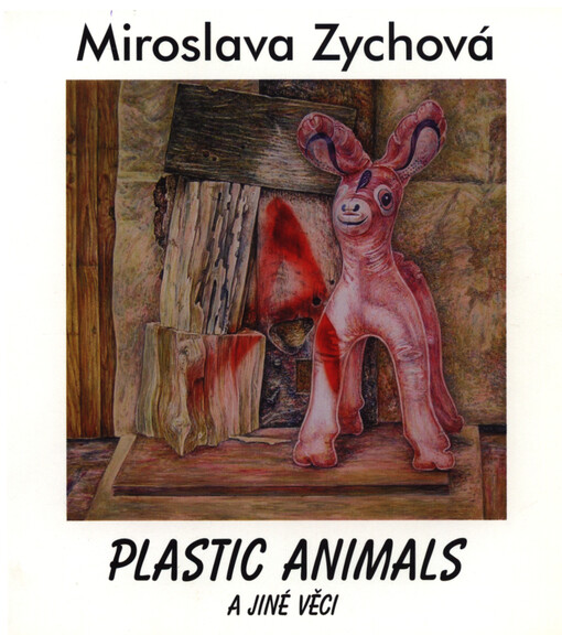 Miroslava Zychová : plastic animals a jiné věci