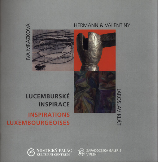 Lucemburské inspirace = Inspirations Luxembourgeoises : Iva Mrázková, Hermann & Valentiny, Jaroslav Klát : 1.12.-31.12.2005 Nostický palác - Kulturní centrum, 14.3.-16.4.2006 Západočeská galerie v Plzni