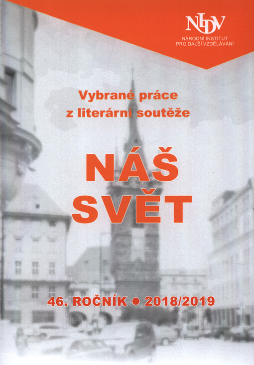 Sborník vybraných literárních prací ... ročníku národní soutěže dětského literárního projevu Náš svět ...