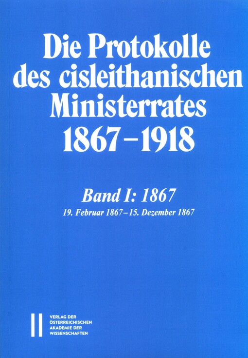 Die Protokolle des cisleithanischen Ministerrates 1867-1918.