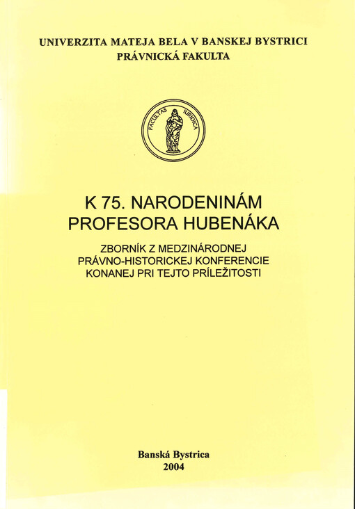K 75. narodeninám profesora Hubenáka : zborník z medzinárodnej právno-historickej konferencie konanej pri tejto príležitosti