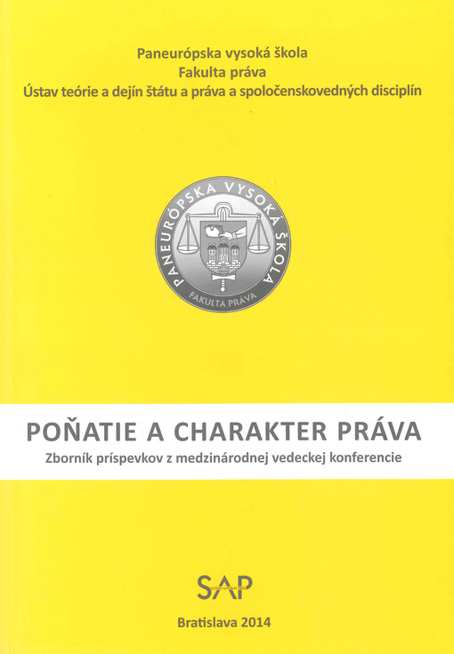 Poňatie a charakter práva : zborník príspevkov z medzinárodnej vedeckej konferencie : 27. februára 2014 : Paneurópska vysoká škola, Fakulta práva, Bratislava