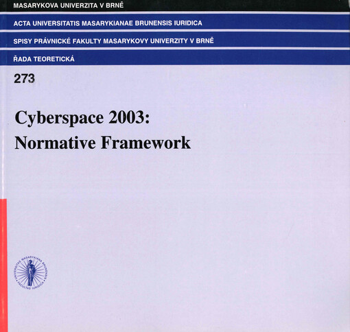 Cyberspace 2003 : normative framework : conference proceedings organized by Masaryk University in Brno, Faculty of Law, Department of Legal Theory on 27 Oct 2003