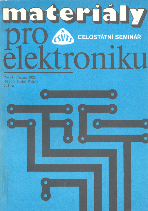 Speciální materiály pro mikroelektroniku : Celost. seminář [poř.] Domem techniky ČSVTS Čes. Budějovice [konaný] 9. - 11. března 1983, Tábor : [Sborník přednášek]