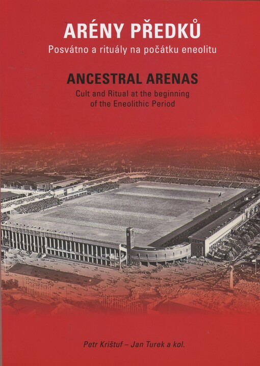 Arény předků : posvátno a rituály na počátku eneolitu = Ancestral arenas : cult and ritual at the beginning of the Eneolithic Period