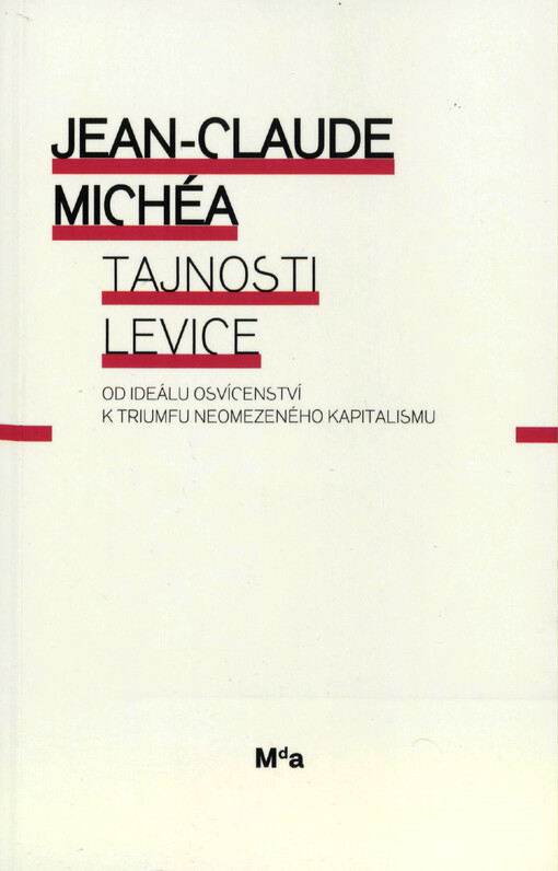 Tajnosti levice : od ideálu osvícenství k triumfu neomezeného kapitalismu