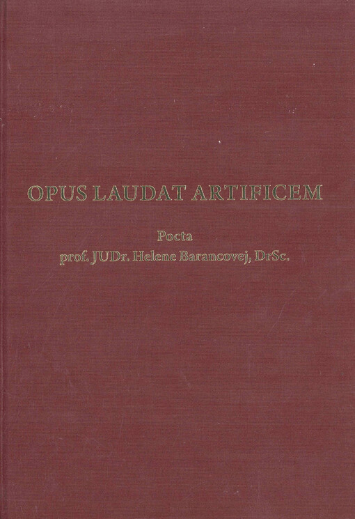 Opus laudat artificem : pocta prof. JUDr. Helene Barancovej, DrSc.