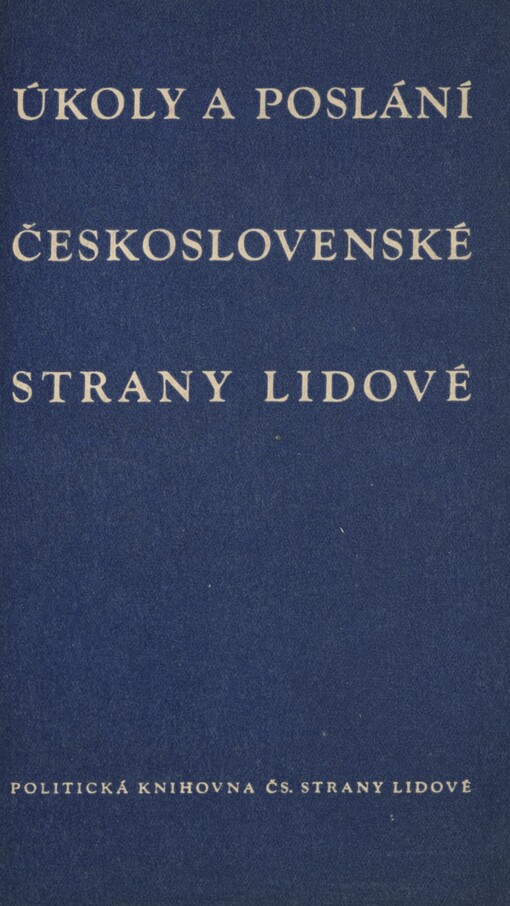Úkoly a poslání československé strany lidové :Projevy na zasedání širšího předsednictva ČSL