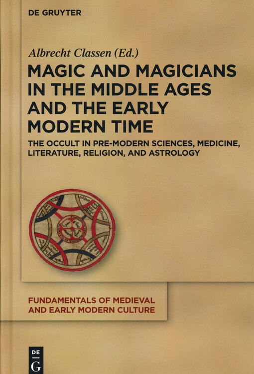 Magic and magicians in the Middle Ages and the early modern time : the occult in pre-modern sciences, medicine, literature, religion, and astrology