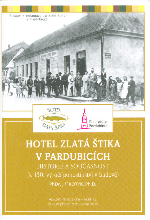 Hotel Zlatá štika v Pardubicích : historie a současnost : (k 150. výročí pohostinství v budově)