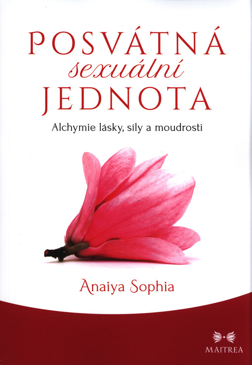Posvátná sexuální jednota : alchymie lásky, síly a moudrosti