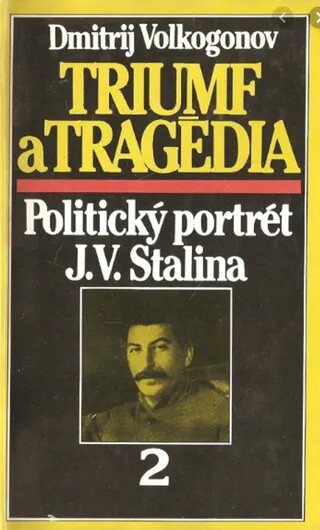 Triumf a tragédia : politický portrét J.V. Stalina