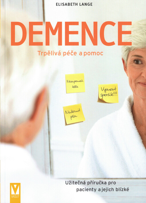 Demence : trpělivá péče a pomoc : užitečná příručka pro pacienty a jejich blízké
