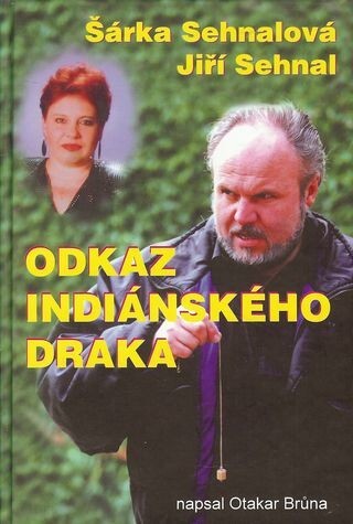 Odkaz indiánského draka : knížka o Jiřím Sehnalovi a tajemství života
