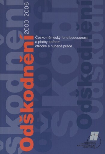 Odškodnění 2000-2006 :Česko-německý fond budoucnosti a platby obětem otrocké a nucené práce