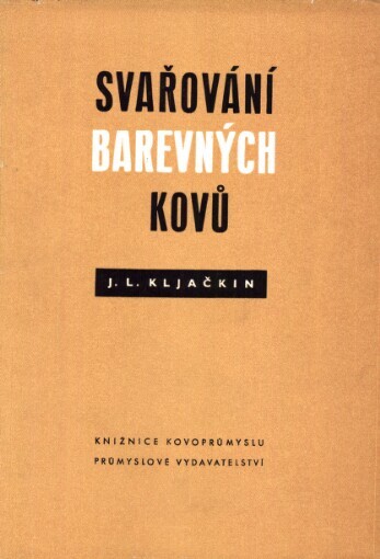 Svařování barevných kovů: Určeno pro inženýry a techniky v záv. a laboratořích ... pom. učeb. při přednáškách o svařování na vys. šk